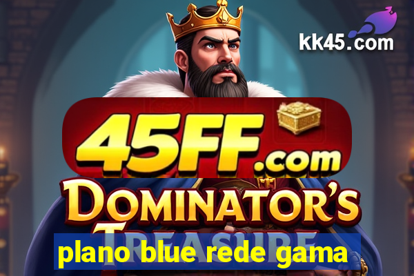 plano blue rede gama